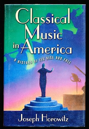 Classical Music in America: A History of Its Rise and Fall