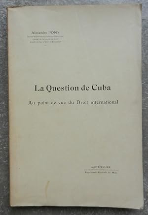 La question de Cuba. Au point de vue du Droit international.