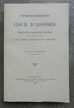 L'instruction préparatoire et la cour d'assises dans la législation égyptienne indigène, avec une...