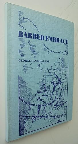 Barbed Embrace: A Travel Series of Adventure while the Author was Overseasa and also a Prisoner o...