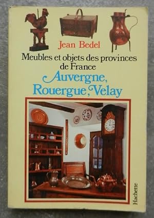 Meubles et objets des provinces de France. Auvergne, Rouergue, Velay.
