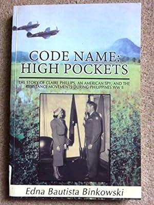 Code Name: High Pockets: The True Story of Claire Phillips, an American Mata Hari and the World W...