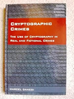 Cryptographic Crimes: The Use of Cryptography in Real and Fictional Crimes (Criminal Humanities &...