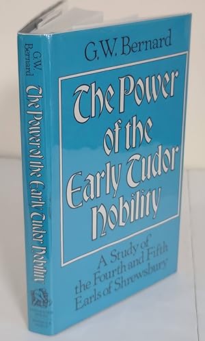 The Power of the Early Tudor Nobility; a study of the fourth and fifth Earls of Shrewsbury