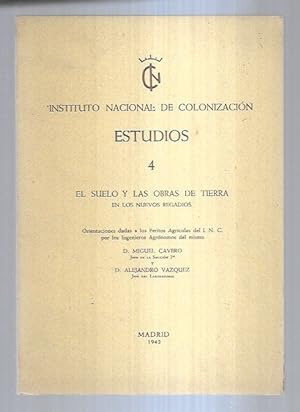 INSTITUTO NACIONAL DE COLONIZACION. ESTUDIOS 4: EL SUELO Y LAS OBRAS DE TIERRA EN LOS NUEVOS REGA...