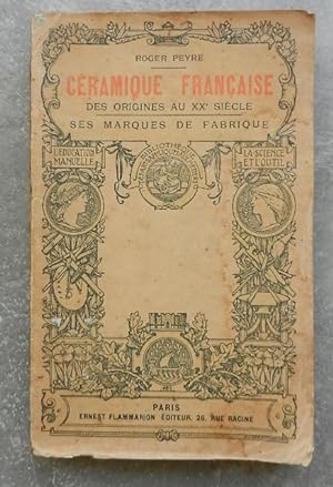 La Céramique Française. Fayences, porcelaines, biscuits, grès, dates de la fondation des ateliers...