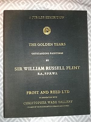 A Jubilee Exhibition The Golden Years Outstanding Paintings by Sir William Russell Flint R.A., P....