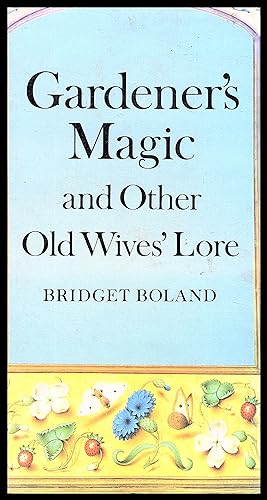 Gardener's Magic and Other Old Wives Lore by Bridget Borland 1979