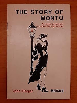 The Story of Monto: Account of Dublin's Notorious Red Light District [Inscribed by Author] [Prove...