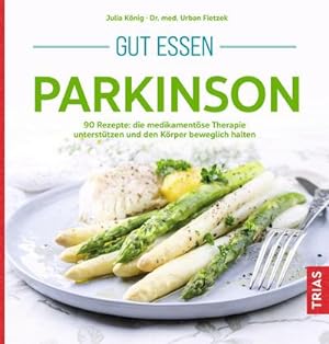 Gut essen Parkinson : 120 Rezepte: die medikamentöse Therapie unterstützen und den Körper bewegli...