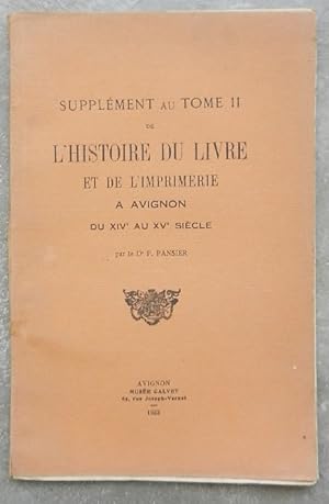 Supplément au tome II de l'histoire du livre et de l'imprimerie à Avignon du XIVe au XVe siècle.