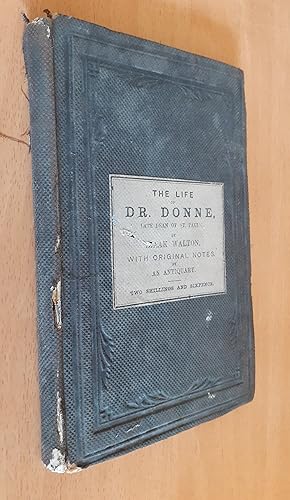 The Life of John Donne, D.D. late Dean of St. Paul's Church, London with some original notes by a...