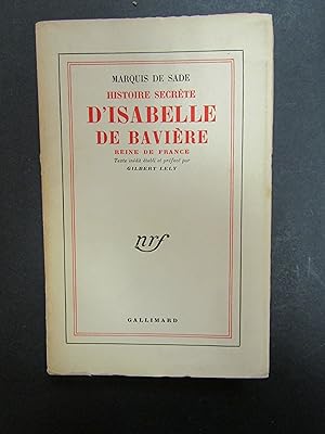 Marquis De Sade. Histoire Secrete d'Isabelle de Baviere reine de France. Gallimard. 1953