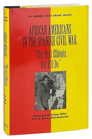 African Americans in the Spanish Civil War: "This Ain't Ethiopia, but It'll Do"
