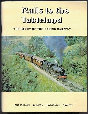 RAILS TO THE TABLELAND The Story of the Cairns Railway