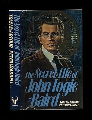 THE SECRET LIFE OF JOHN LOGIE BAIRD [Unique copy with long author's letter on endpaper]