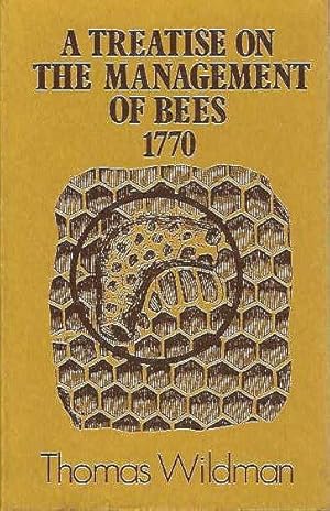 A Treatise on the Management of Bees 1770. Wherein is Contained the Natural History of Those Inse...