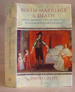 Birth, Marriage And Death - Ritual, Religion, And The Life Cycle In Tudor And Stuart England