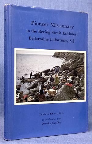 Pioneer Missionary to the Bering Strait Eskimos: Bellarmine Lafortune, S.J.