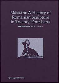 Maiastra: A History of Romanian Sculpture in Twenty-Four Parts