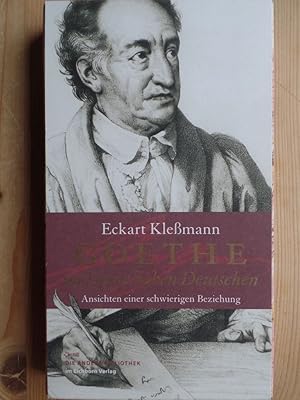 Goethe und seine lieben Deutschen : Ansichten einer schwierigen Beziehung. Eckart Klessmann / Die...