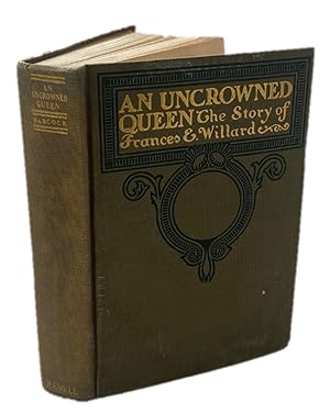 An Uncrowned Queen: The Story of Frances E. Willard- An overview of American Suffragist Frances W...