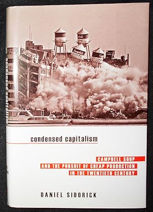 Condensed Capitalism: Campbell Soup and the Pursuit of Cheap Production in the Twentieth Century