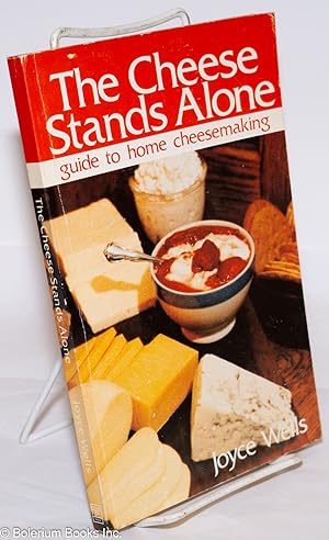 The Cheese Stands Alone; guide to home cheesemaking