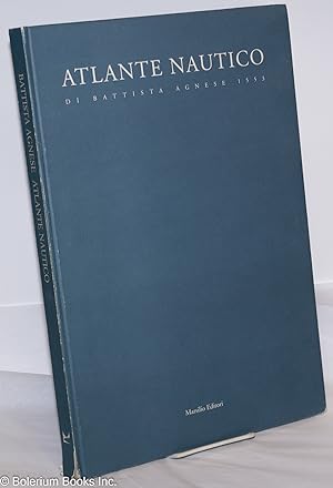 Atlante Nautico di Battista Agnese 1553. Presentazioni di Giandomenico Romanelli - Introduzioni e...