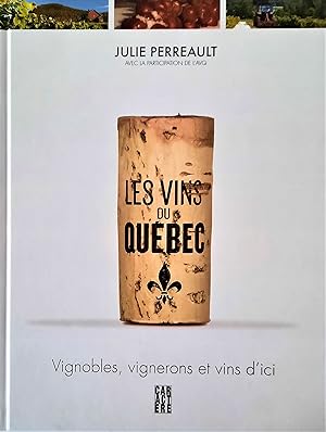 Les vins du Québec. Vignobles, vignerons et vins d'ici