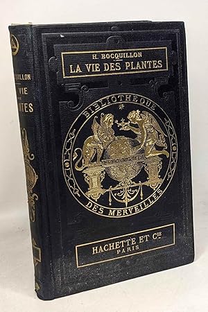 La vie des plantes - bibliothèque des merveilles - troisième édition revue et augmentée