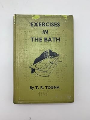 Exercises in the Bath. The Togna System of Home Gymnastics to Promote Health, Prevent Diseases an...