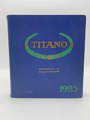 Defries - Titano s.a. Macchine ed apparecchi di sollevamento. Milano. Volume IV - 1925. Apparecch...