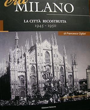 Era Milano/La città ricostruita 1945-1950 Pubbl.fotografica - Selecta 2008