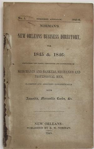 NORMAN'S NEW ORLEANS BUSINESS DIRECTORY, FOR 1845 & 1846: CONTAINING THE NAMES, RESIDENCES AND OC...