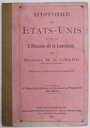 HISTOIRE DES ETATS-UNIS SUIVIE DE L'HISTOIRE DE LA LOUISIANE, PAR MADAME M.D. GIRARD (NEE DRIVON ...