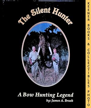 The Silent Hunter - A Bow Hunting Legend: Signed Series