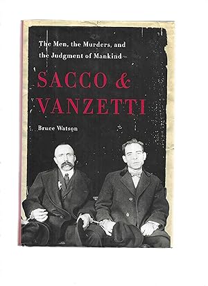 SACCO & VANZETTI: The Men, The Murders, And The Judgement Of Mankind