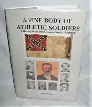 A Fine Body of Athletic Soldiers: A History of the 11th Georgia Cavalry Regiment