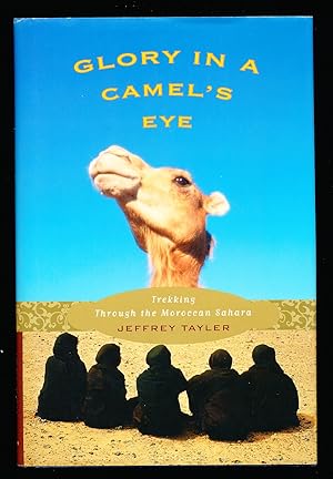 Glory in a Camel's Eye: Trekking Through the Moroccan Sahara
