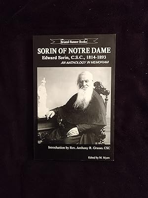 SORIN OF NOTRE DAME - EDWARD SORIN, C.S.C., 1814 - 1893: AN ANTHOLOGY IN MEMORIAM