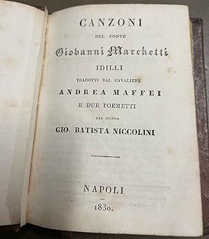 Canzoni del Conte Giovanni Marchetti; Idilli tradotti dal cavaliere Andrea Maffei e due poemetti ...