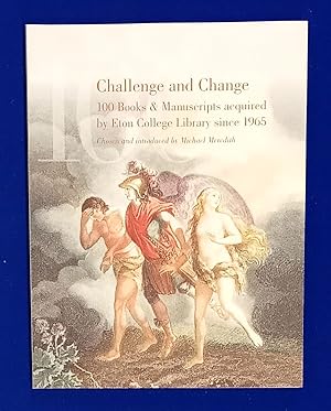 Challenge and Change : 100 Books & Manuscripts Acquired by Eton College Library since 1965.
