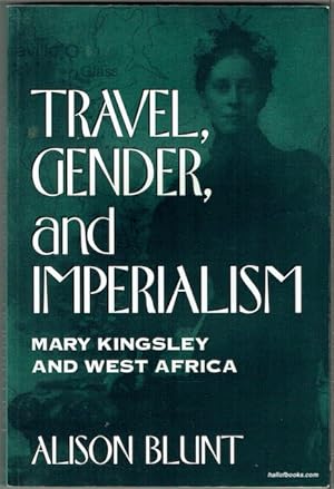 Travel, Gender And Imperialism: Mary Kingsley And West Africa