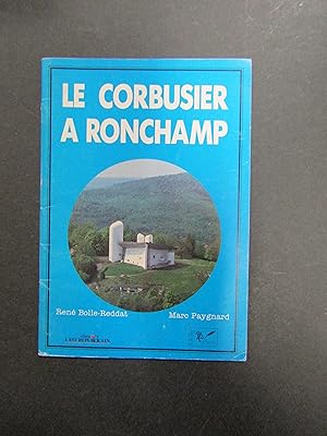 Bolle-Reddat Rene e Paygnard Marc. Le corbusier a Ronchamp. L'Est Republicain. 1986