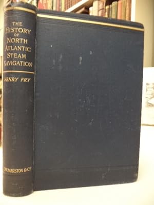 The History of North Atlantic Steam Navigation, with Some Account of Early Ships and Shipowners.