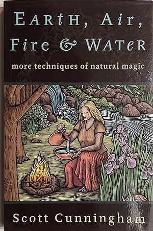 Earth, Air, Fire & Water: More Techniques of Natural Magic (Llewellyn's Practical Magick)