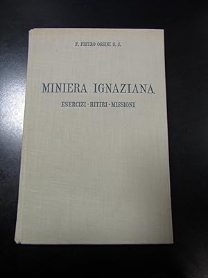 P. Pietro Orsini S.J. Miniera Ignaziana. Esercizi, ritiri, missioni. Vol. II. Editrice Selecta / ...