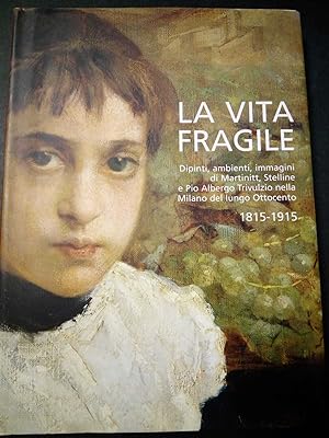 AA.VV. La vita fragile 1815-1915. Nexo. 2007