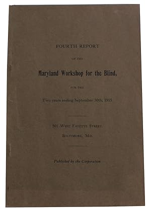 Fourth Report of the Maryland Workshop for the Blind For The Two years ending September 30th, 191...